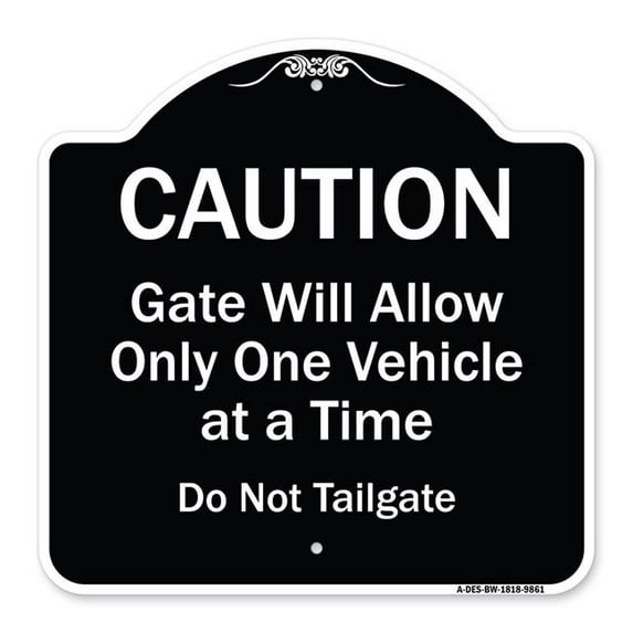 SignMission Designer Series Sign - Caution Gate Will Allow Only One Vehicle At A Time Do Not Tailgate Black & White 18" X 18" Heavy-Gauge Aluminum Architectural Sign Protect Your
