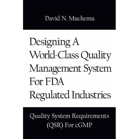 Designing A World-Class Quality Management System For FDA Regulated Industries : Quality System Requirements for Cgmp