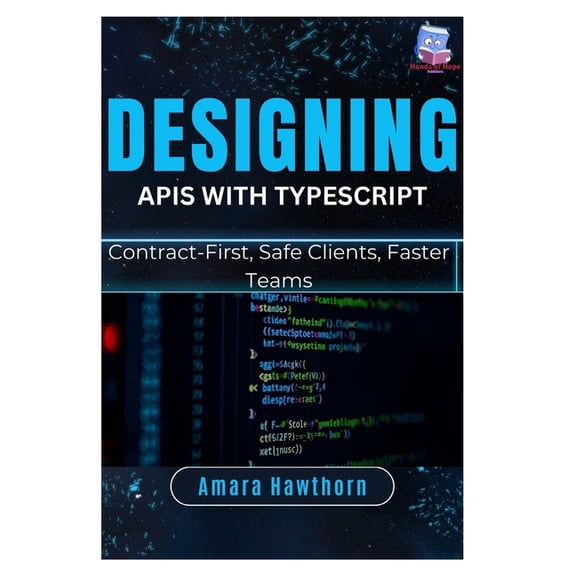 Designing APIs with TypeScript: Contract-First, Safe Clients, Faster Teams, (Paperback)