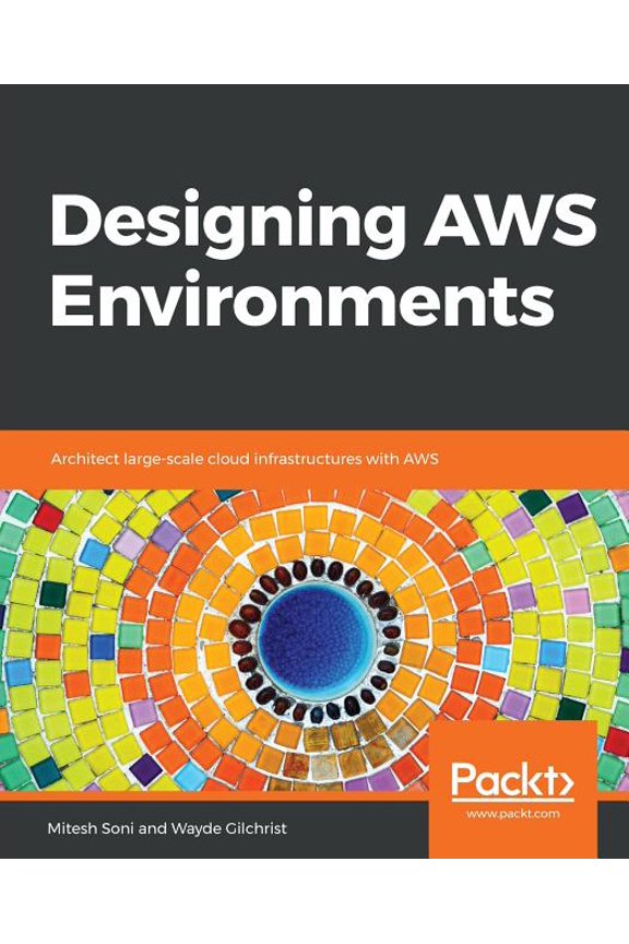 Designing AWS Environments: Architect large-scale cloud infrastructures with AWS, (Paperback)