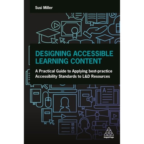 Pre-Owned Designing Accessible Learning Content : A Practical Guide to Applying Best-Practice Accessibility Standards to l&d Resources (Paperback) 9781789668056