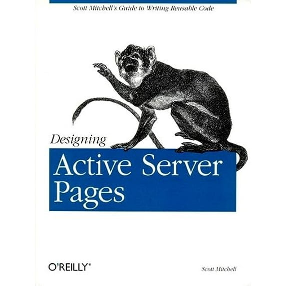 Pre-Owned Designing Active Server Pages: Scott Mitchell's Guide to Writing Reusable Code (Paperback) 0596000448 9780596000448