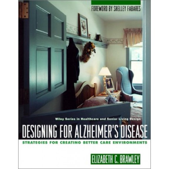 Pre-Owned Designing for Alzheimer's Disease: Strategies for Creating Better Care Environments (Hardcover) 0471139203 9780471139201