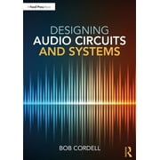 Designing Audio Circuits and Systems, Paperback