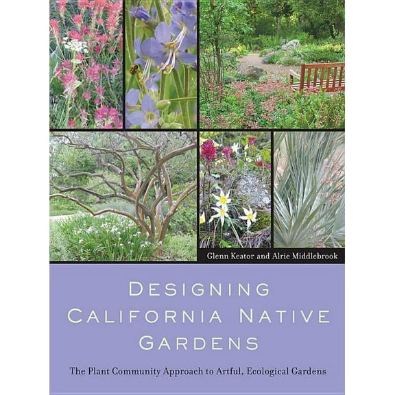 Designing California Native Gardens : The Plant Community Approach to Artful, Ecological Gardens (Edition 1) (Paperback)