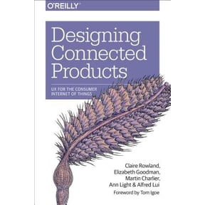 Designing Connected Products: UX for the Consumer Internet of Things (Paperback)