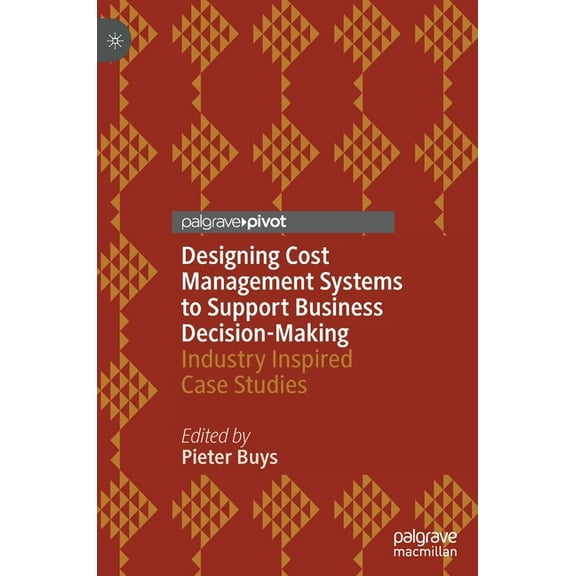 Designing Cost Management Systems to Support Business Decision-Making: Industry Inspired Case Studies, (Hardcover)