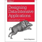 MARTIN KLEPPMANN Designing Data-Intensive Applications: The Big Ideas Behind Reliable, Scalable, and Maintainable Systems