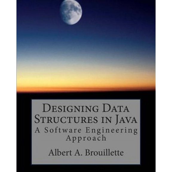 Designing Data Structures in Java: A Software Engineering Approach (Paperback) by Albert a Brouillette