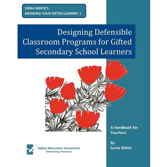 Designing Defensible Classroom Programs for Gifted Secondary School Learners: A Handbook for Teachers, (Paperback)