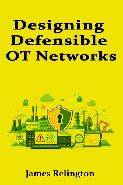 Designing Defensible OT Networks: Architecture Patterns for Safety and Availability, (Paperback)