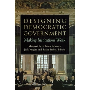 Designing Democratic Government : Making Institutions Work (Paperback)