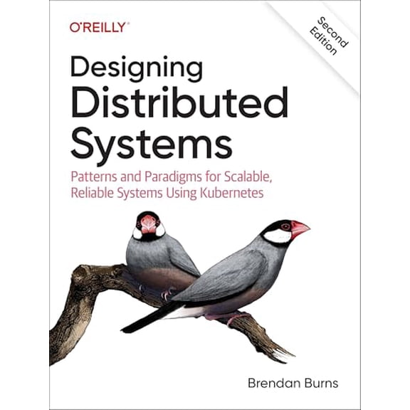 Pre-Owned Designing Distributed Systems: Patterns and Paradigms for Scalable, Reliable Systems Using Kubernetes, 9781098156350, 1098156358, Paperback, 2 edition