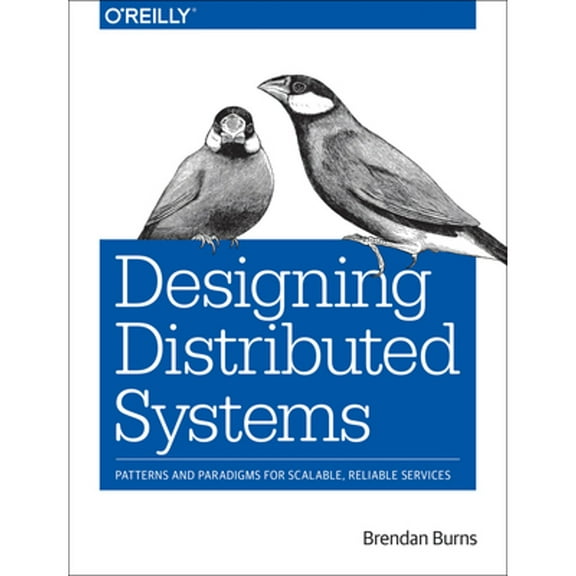 Pre-Owned Designing Distributed Systems: Patterns and Paradigms for Scalable, Reliable Services (Paperback) 1491983647 9781491983645