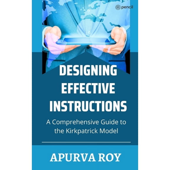 Designing Effective Instruction - A Comprehensive Guide to the Kirkpatrick Model, (Paperback)