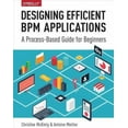 thumbnail image 1 of Designing Efficient BPM Applications: A Process-Based Guide for Beginners (Paperback), 1 of 1