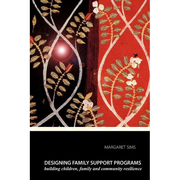 Designing Family Support Programs: Building Children, Family and Community Resilience (Paperback) by Margaret C Sims