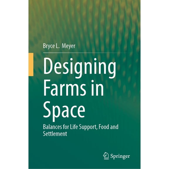 Designing Farms in Space: Balances for Life Support, Food and Settlement, (Hardcover)