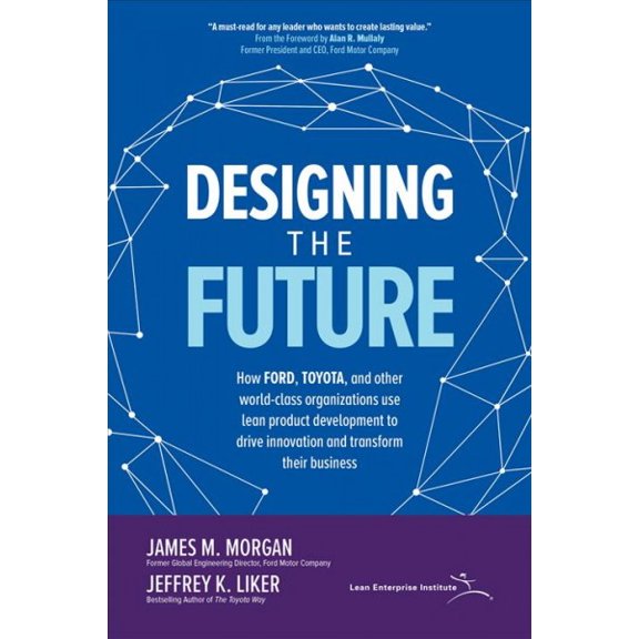 Pre-Owned Designing the Future: How Ford, Toyota, and other World-Class Organizations Use Lean Product Development to Drive Innovation and Transform Their Busin (Hardcover) 1260128784 9781260128789
