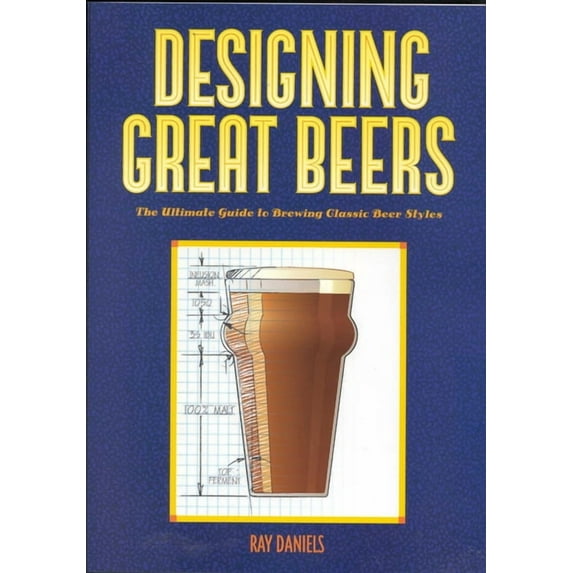Designing Great Beers : The Ultimate Guide to Brewing Classic Beer Styles (Paperback)