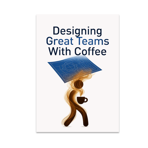 Designing Great Teams With Coffee - Office Humor Decor - 13x19 Poster Print