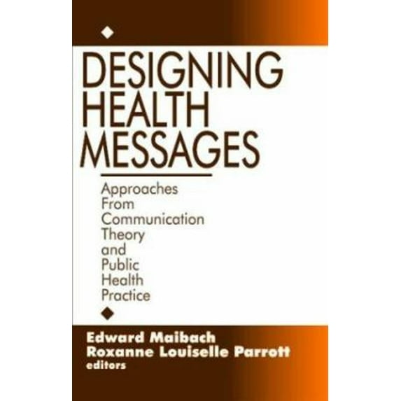 Pre-Owned Designing Health Messages: Approaches from Communication Theory and Public Health Practice (Paperback) 0803953984 9780803953987