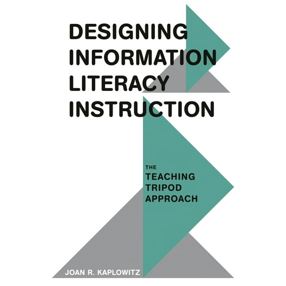 Designing Information Literacy Instruction: The Teaching Tripod Approach, (Paperback)