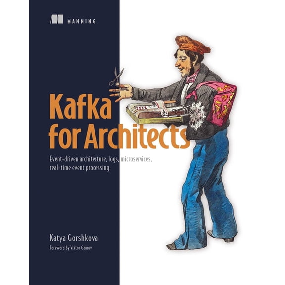 Kafka for Architects: Event-Driven Architecture, Logs, Microservices, Real-Time Event Processing, (Paperback)