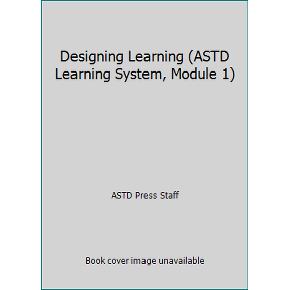 Pre-Owned Designing Learning (ASTD Learning System, Module 1) (Unknown) 1562864394 9781562864392