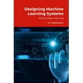 thumbnail image 1 of Designing Machine Learning Systems: Step by Step Tutorials, (Paperback), 1 of 1