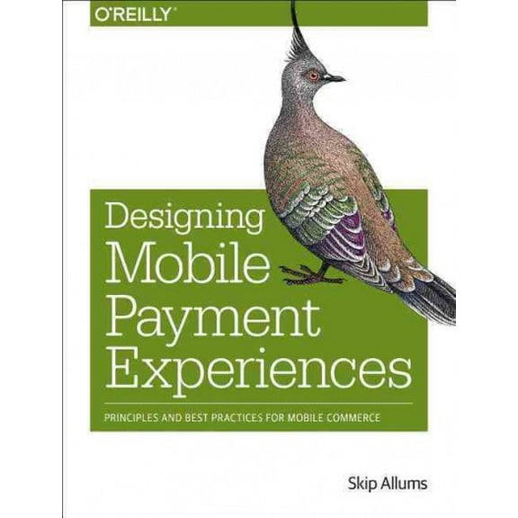 Designing Mobile Payment Experiences: Principles and Best Practices for Mobile Commerce (Paperback)