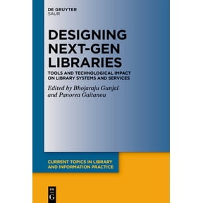 Current Topics in Library and Informatio Designing Next-Gen Libraries: Tools and Technological Impact on Library Systems and Services, (Hardcover)