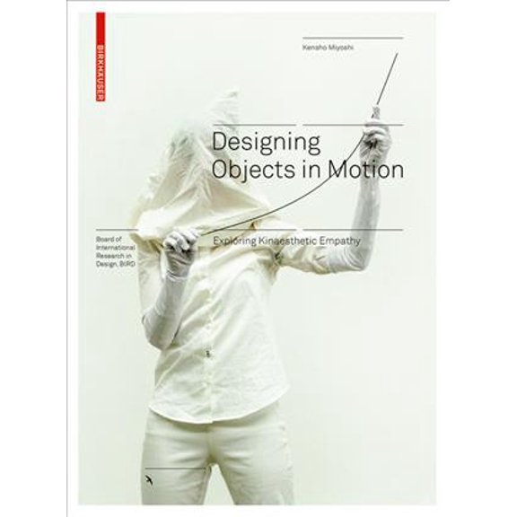 Pre-Owned Designing Objects in Motion: Exploring Kinaesthetic Empathy (Hardcover) by Kensho Miyoshi