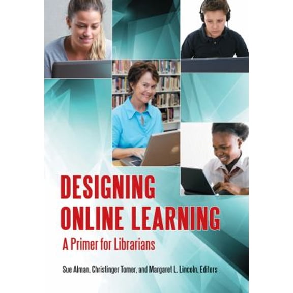 Pre-Owned Designing Online Learning: A Primer for Librarians (Paperback) 159884637X 9781598846379