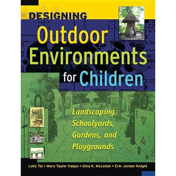 Designing Outdoor Environments for Children: Landscaping School Yards, Gardens and Playgrounds, (Hardcover)
