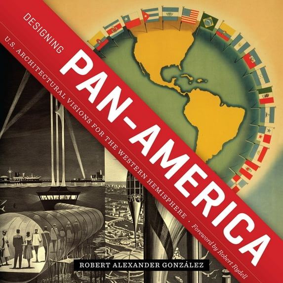 Designing Pan-America : U.S. Architectural Visions for the Western Hemisphere (Paperback)