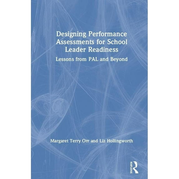Designing Performance Assessments for School Leader Readiness: Lessons from PAL and Beyond, (Hardcover)