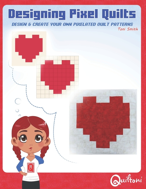 Designing Pixel Quilts: Design and Create your own Pixelated Quilt ...