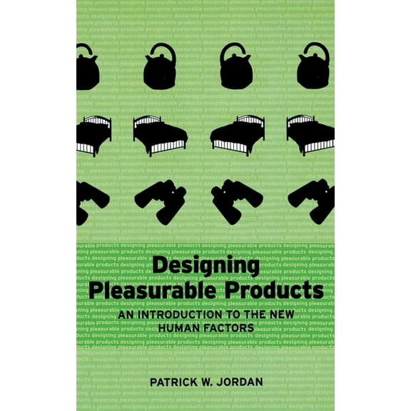 Designing Pleasurable Products: An Introduction to the New Human Factors, (Hardcover)