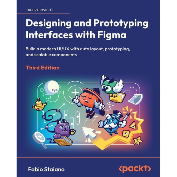Designing and Prototyping Interfaces with Figma - Third Edition: Build a modern UI/UX with auto layout, prototyping, and, (Paperback)