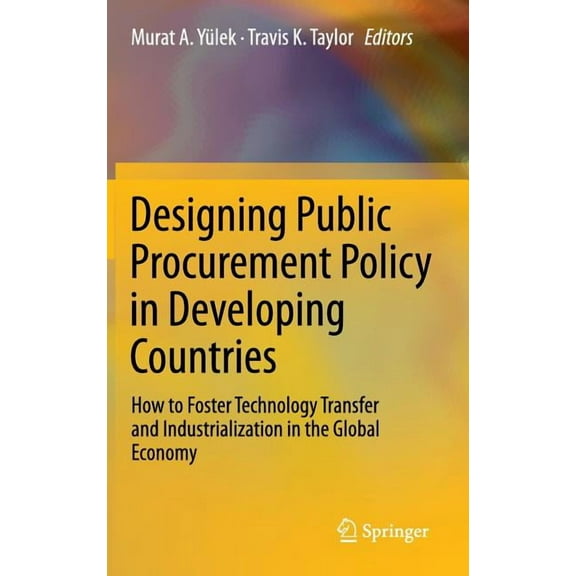 Designing Public Procurement Policy in Developing Countries: How to Foster Technology Transfer and Industrialization in , (Hardcover)