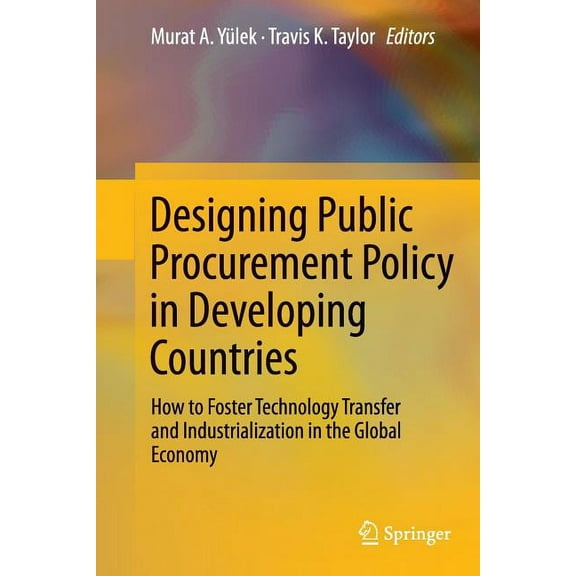 Designing Public Procurement Policy in Developing Countries: How to Foster Technology Transfer and Industrialization in , (Paperback)