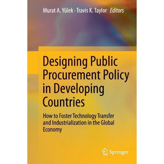 Designing Public Procurement Policy in Developing Countries: How to Foster Technology Transfer and Industrialization in , (Paperback)