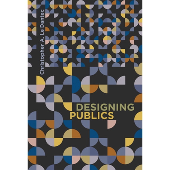 Pre-Owned Designing Publics (Hardcover 9780262035163) by Christopher A Le Dantec