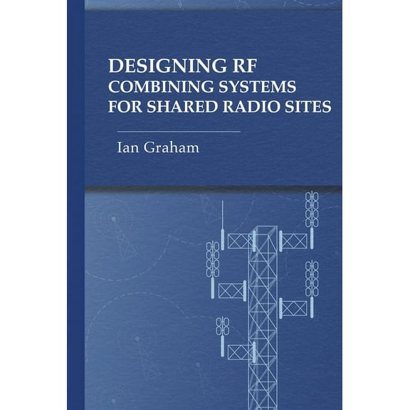 Designing RF Combining Systems for Shared Radio Sites (Hardcover)