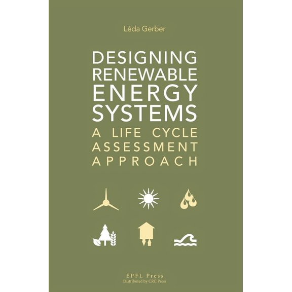 Designing Renewable Energy Systems : A Life Cycle Assessment Approach