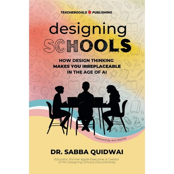 Designing Schools: How Design Thinking Makes YOU Irreplaceable in the Age of AI, (Paperback)