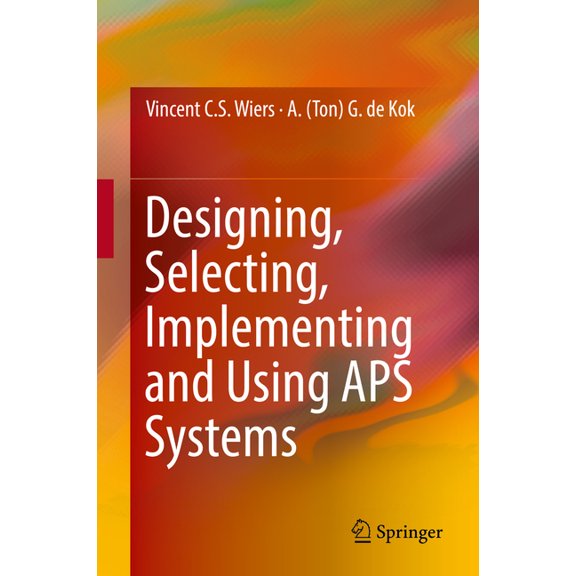 Designing, Selecting, Implementing and Using APS Systems, (Hardcover)