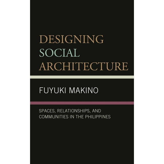 Designing Social Architecture: Spaces, Relationships, and Communities in the Philippines, (Hardcover)