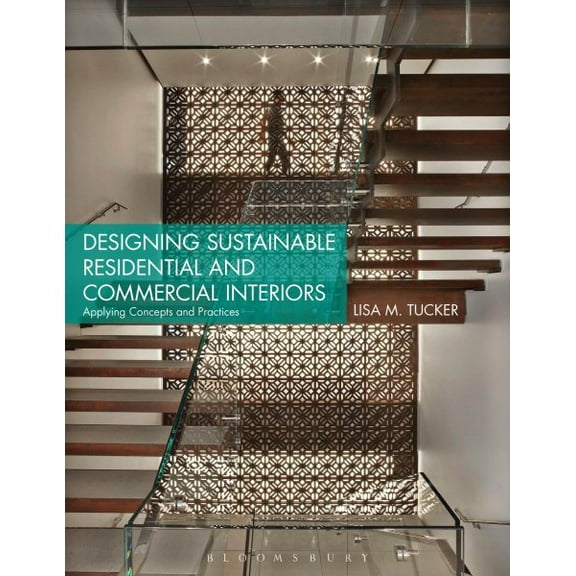 Designing Sustainable Residential and Commercial Interiors: Applying Concepts and Practices (Paperback)